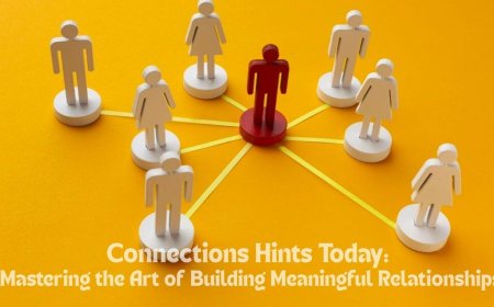 Connections Hints Today: Mastering the Art of Building Meaningful Relationships