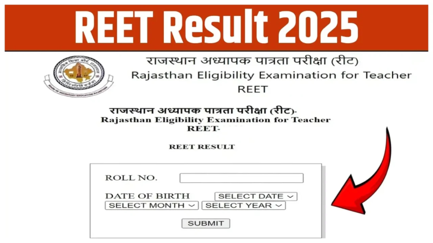 REET Result 2025 Date: All You Need to Know