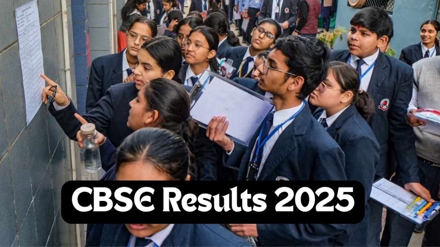 CBSE Results 2025: All You Need to Know