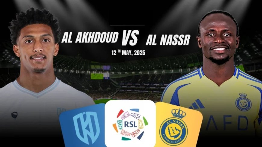Al Akhdoud vs Al-Nassr: A Thrilling Encounter on May 12, 2025