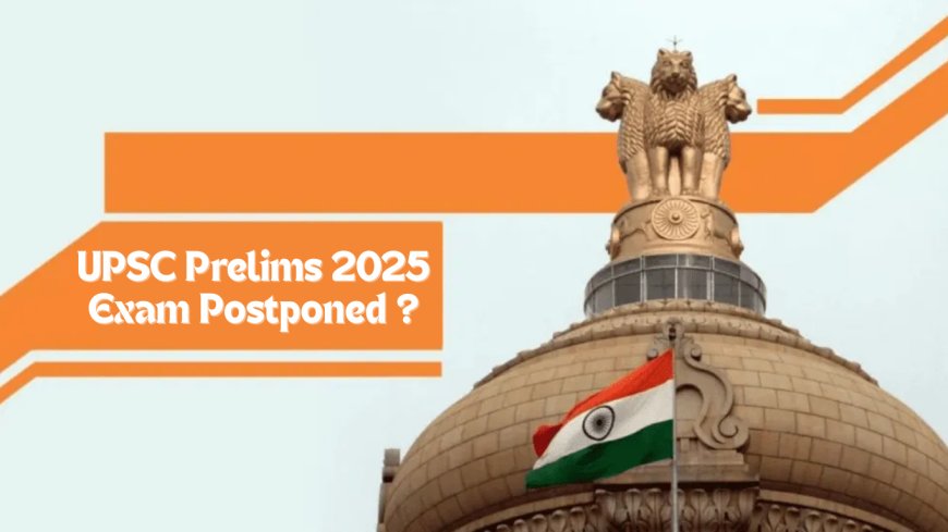 UPSC Prelims 2025: Exam Postponed Amid Rising Tensions