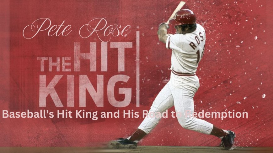 Pete Rose: Baseball's Hit King and His Road to Redemption