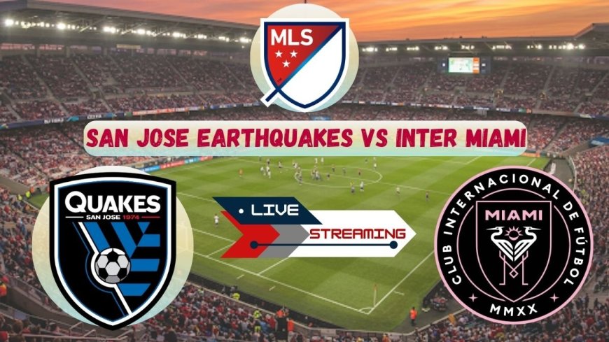 San Jose Earthquakes vs. Inter Miami: A Thrilling MLS Encounter