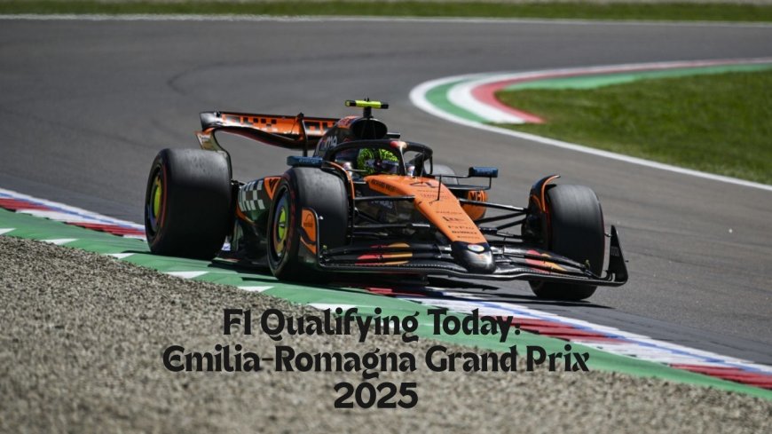 F1 Qualifying Today: Emilia-Romagna Grand Prix 2025 – A Thrilling Session at Imola