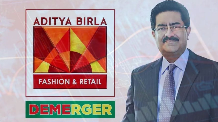 Aditya Birla Fashion's Demerger: A Strategic Move to Unlock Value