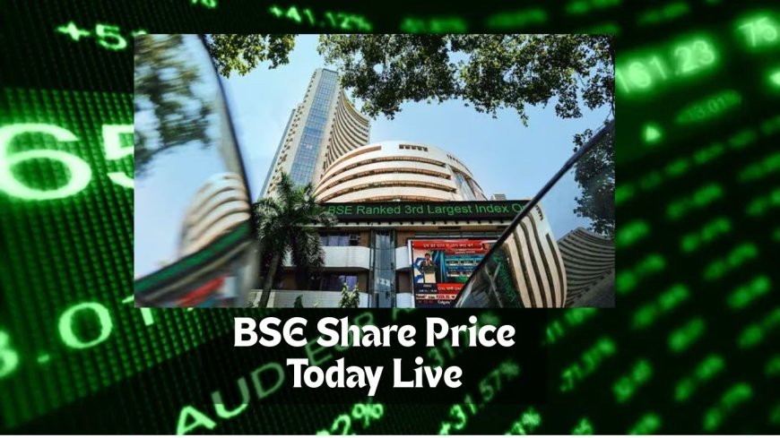 BSE Share Price Today Live: Market Insights and Key Updates