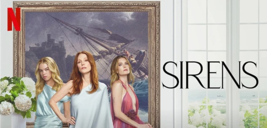 Sirens (Netflix): A Darkly Satirical Dive into Power, Class, and Sisterhood