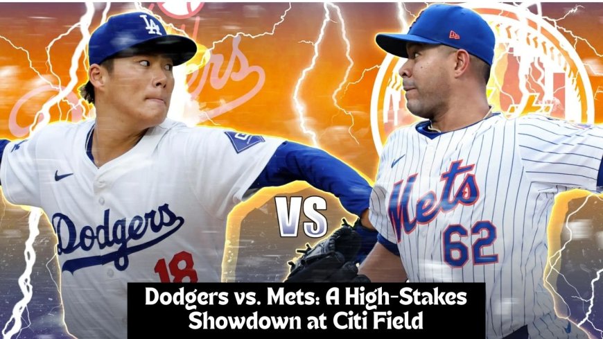 Dodgers vs. Mets: A High-Stakes Showdown at Citi Field