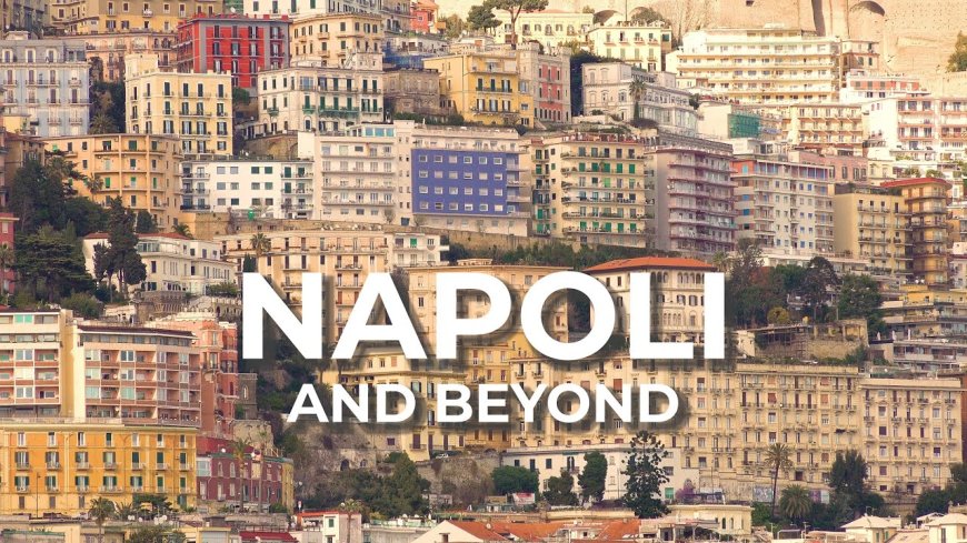 Napoli: The Heart of Southern Italy’s Culture, History, and Football