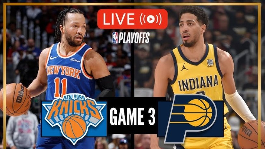 Knicks vs Pacers Game 3 Preview: The Eastern Conference Finals Heat Up
