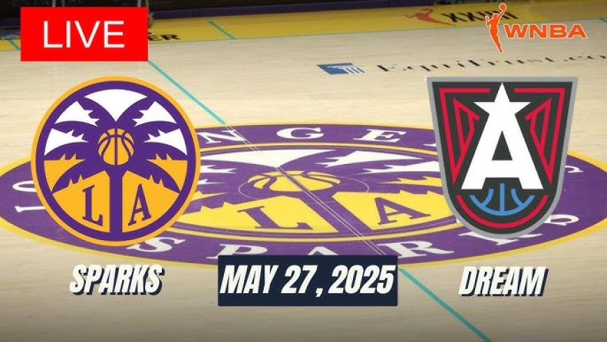 Atlanta Dream vs. Los Angeles Sparks: May 27, 2025 – Game Recap