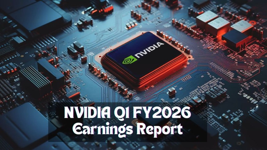 NVIDIA Q1 FY2026 Earnings Report: AI Boom Propels Record Revenue