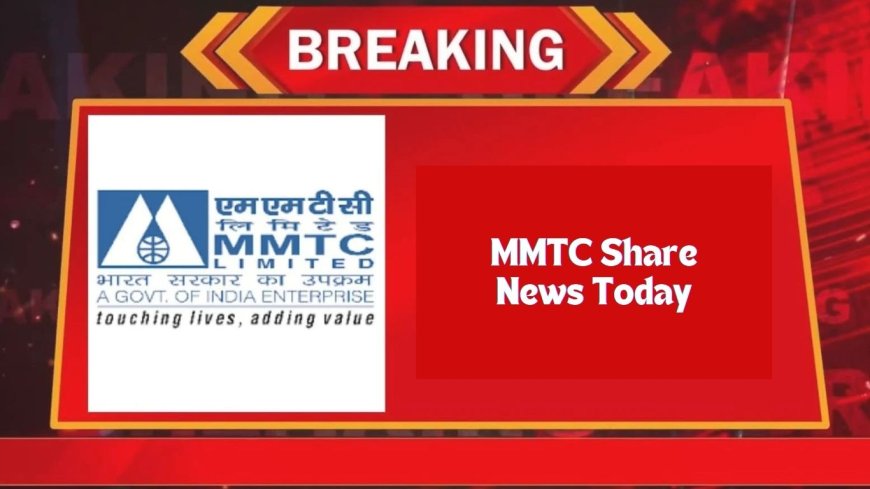 MMTC Share News Today: Market Surge Amidst Weak Q4 Earnings