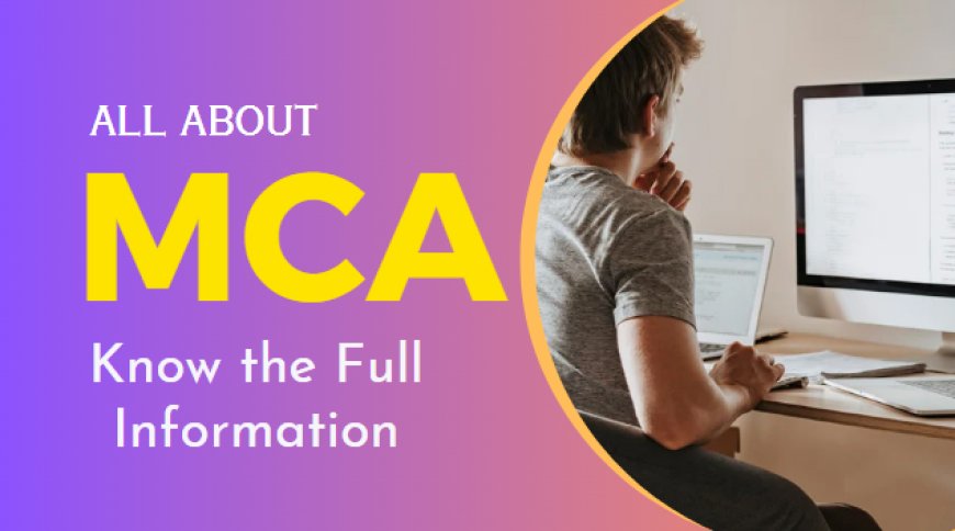 Master of Computer Applications (MCA): A Complete Guide to the Course, Career, and Scope
