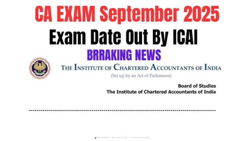 ICAI CA September 2025 Exam Schedule