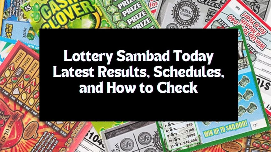 Lottery Sambad Today: Latest Results, Schedules, and How to Check