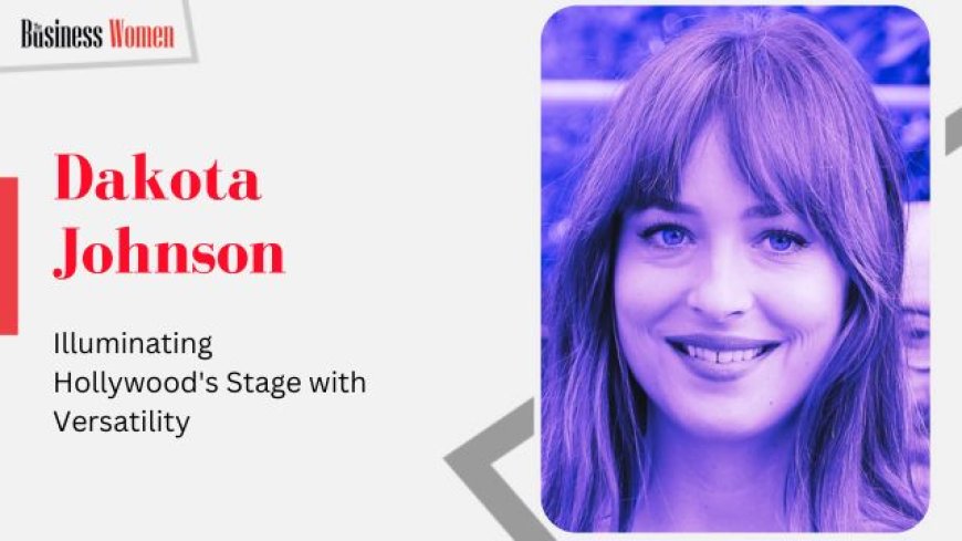 Dakota Johnson: A Hollywood Legacy Redefined