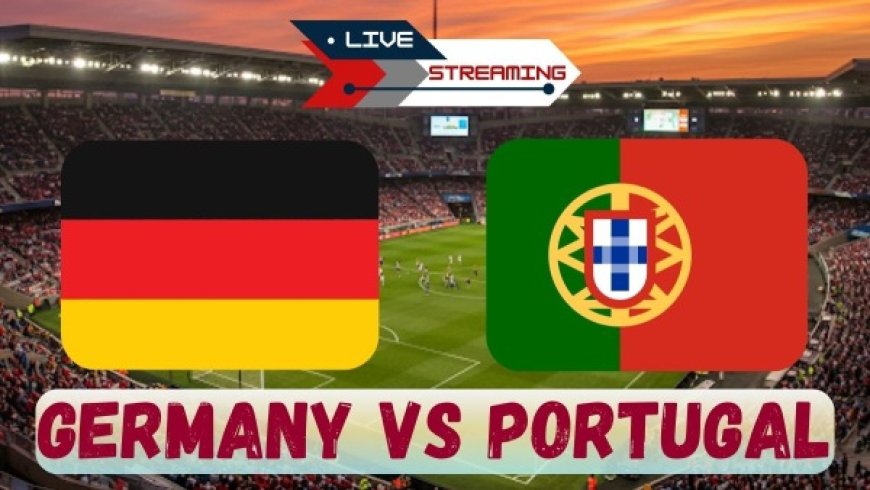 Where to Watch Germany vs Portugal National Football Team Today