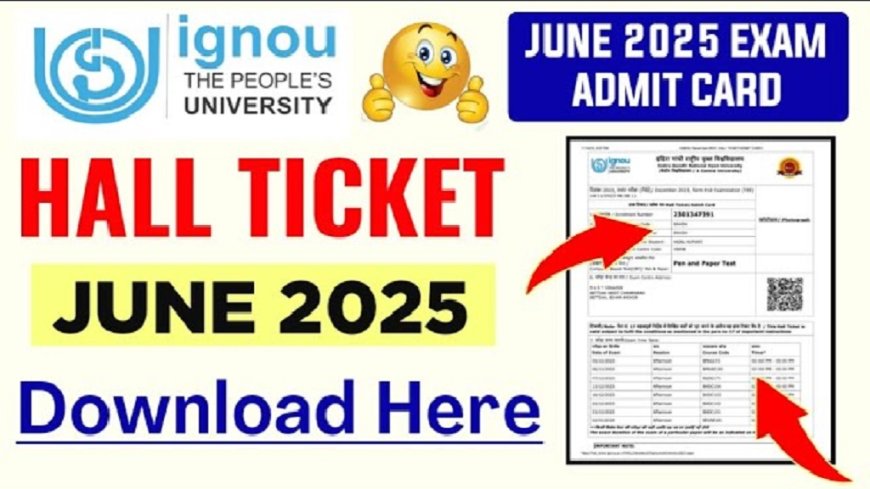 Hall Ticket Admit Card IGNOU June 2025 Released