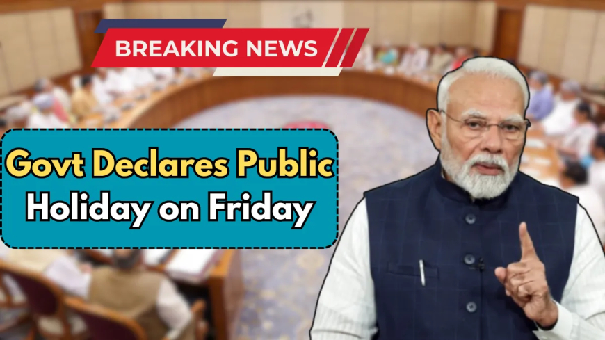 India Government Declares Friday Holiday: A Historic Decision