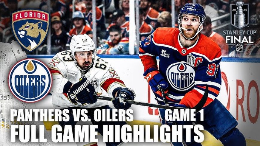 Panthers vs Oilers: Game 1 Highlights – Stanley Cup Final 2025