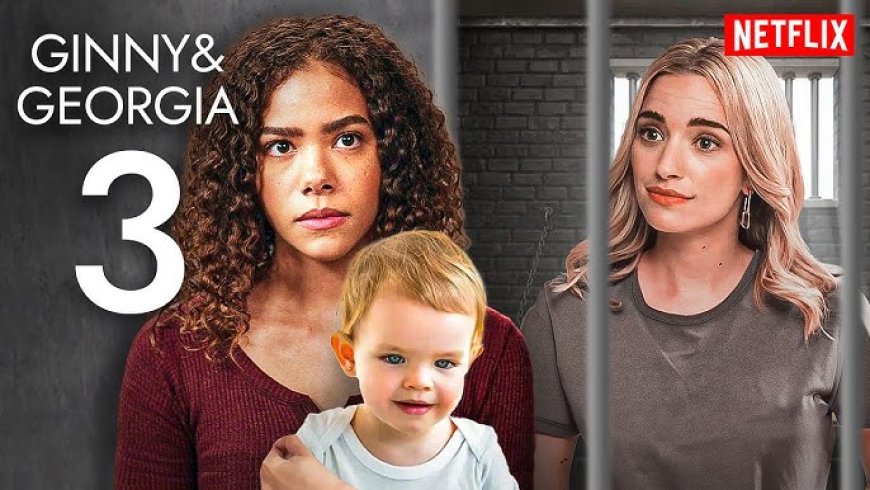 Ginny & Georgia Season 3: Release Date, Cast, and What to Expect
