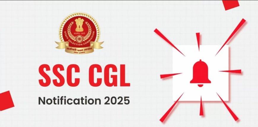 SSC CGL Notification 2025: Your Ultimate Guide