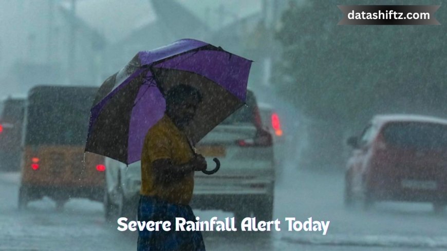 Severe Rainfall Alert Today: What You Need to Know