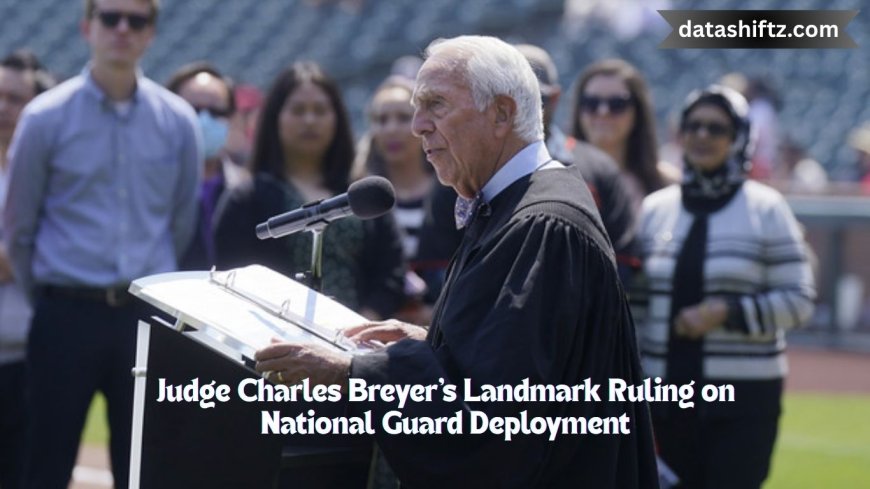 Judge Charles Breyer's Landmark Ruling on National Guard Deployment