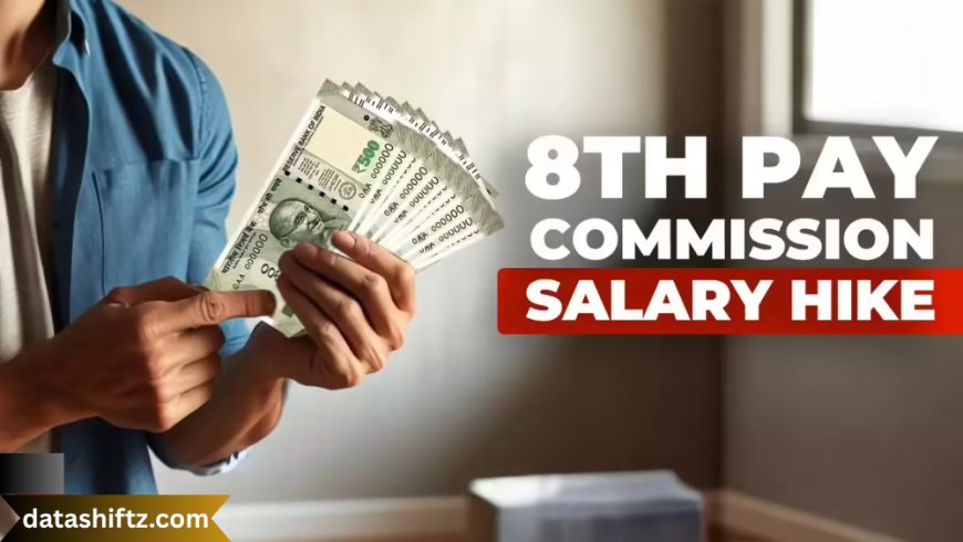 8th Pay Commission: Employees Salary Hike and Expectations
