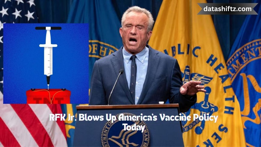 RFK Jr. Blows Up America's Vaccine Policy Today