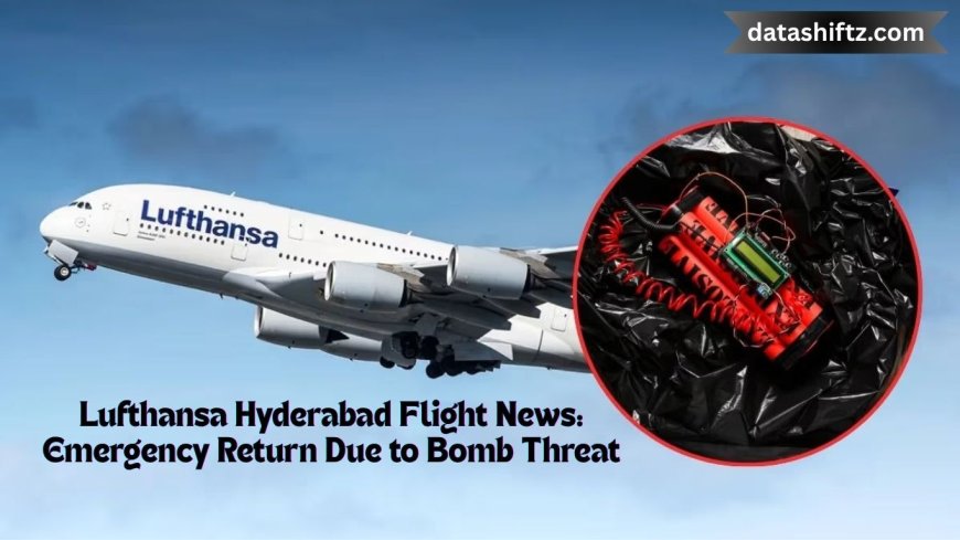Lufthansa Hyderabad Flight News: Emergency Return Due to Bomb Threat