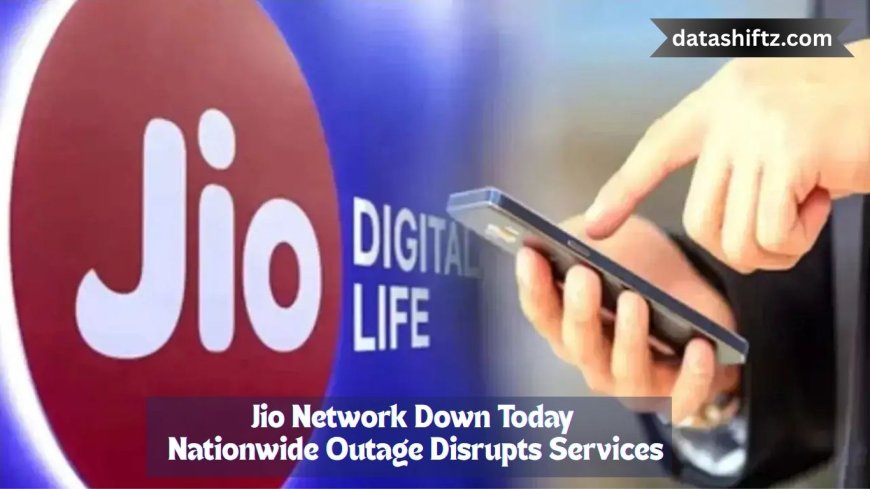 Jio Network Down Today: Nationwide Outage Disrupts Services