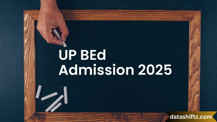 UP B.Ed: A Complete Guide to Uttar Pradesh Bachelor of Education Exam