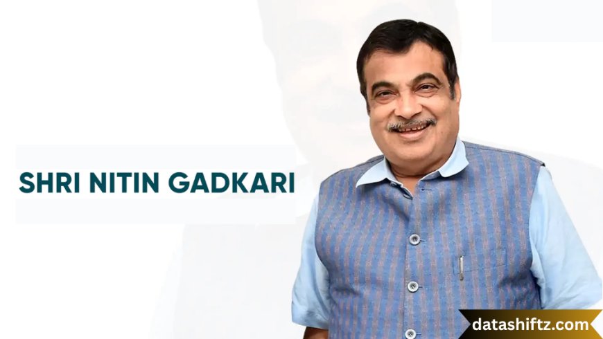 Nitin Gadkari: Architect of India’s Infrastructure Revolution