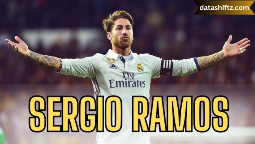 Sergio Ramos: The Warrior of World Football