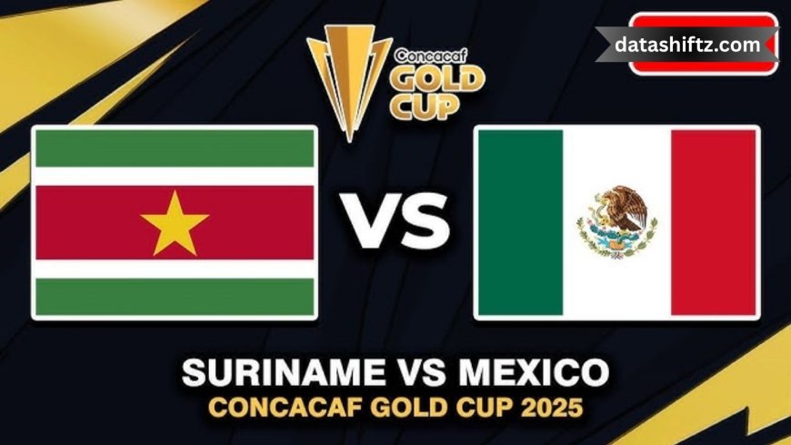 Suriname vs Mexico : Gold Cup Showdown in Arlington