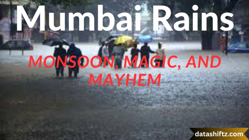 Mumbai Rains: Monsoon, Magic, and Mayhem