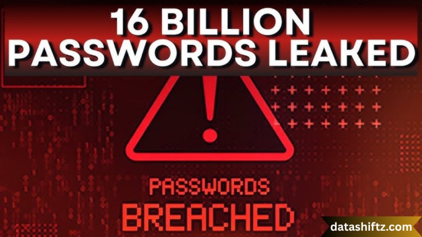 16 Billion Passwords Data Breach: A Global Cybersecurity Wake-Up Call