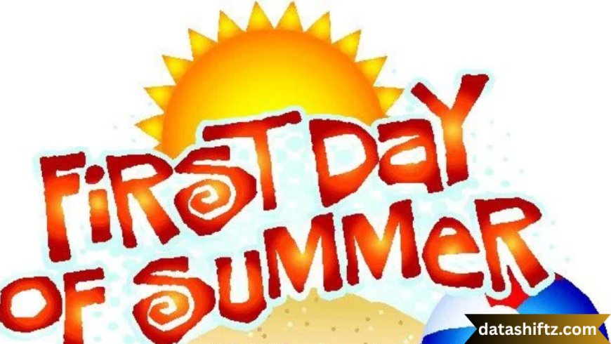 When Is the First Day of Summer 2025? Understanding the Summer Solstice