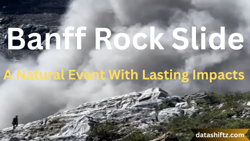 Banff Rock Slide: A Natural Event With Lasting Impacts