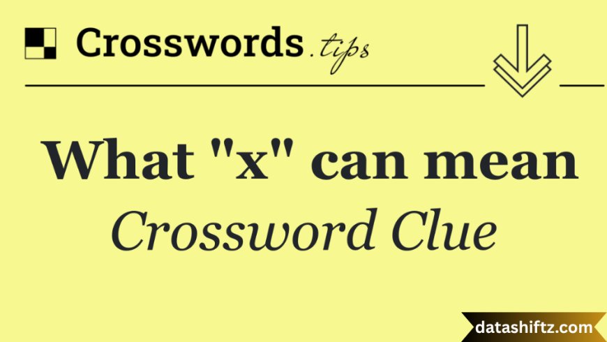 What "X" Can Mean: NYT Puzzle Interpretations and Cultural Significance
