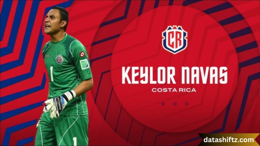 Keylor Navas: The Guardian of the Goal