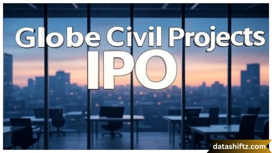 Globe Civil Projects IPO & GMP: What Investors Should Know