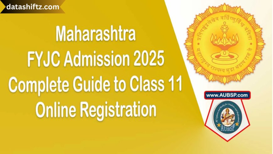 Maharashtra FYJC Admission 2025: A Complete Guide to First-Year Junior College Enrollment