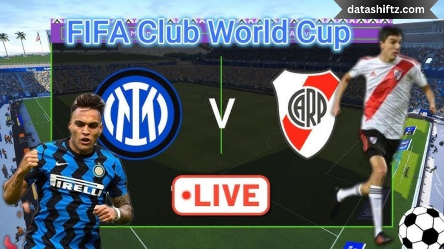 Inter Milan vs River Plate: Club World Cup Showdown
