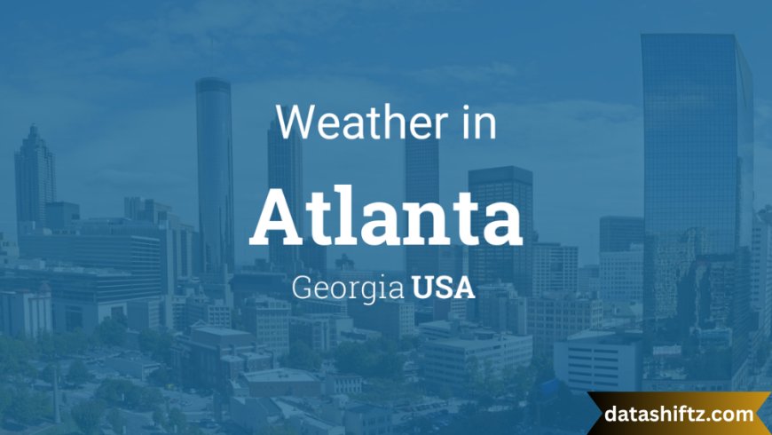 Atlanta Weather: Seasons, Trends & Weather Wisdom