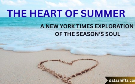 The Heart of Summer – A New York Times Exploration of the Season’s Soul