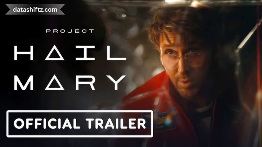 Project Hail Mary Official Trailer: A Stellar First Peek