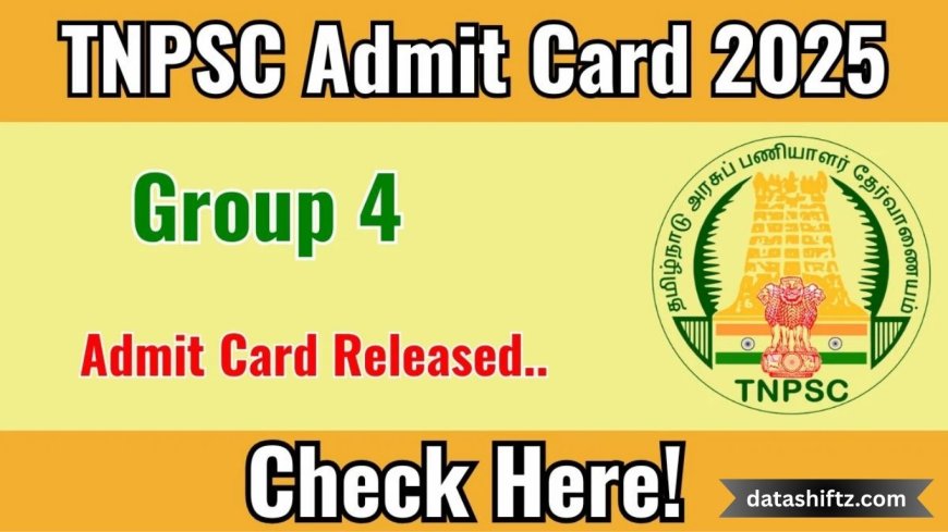 TNPSC Group 4 Admit Card 2025 Out Now – Download Your Hall Ticket Today!